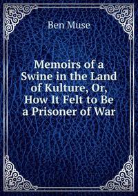 Memoirs of a Swine in the Land of Kulture, Or, How It Felt to Be a Prisoner of War