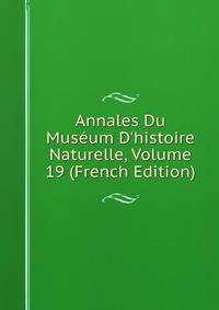 Annales Du Mus?um D'histoire Naturelle, Volume 19 (French Edition)