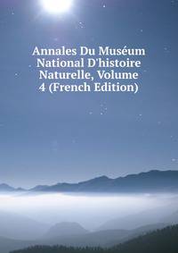 Annales Du Mus?um National D'histoire Naturelle, Volume 4 (French Edition)