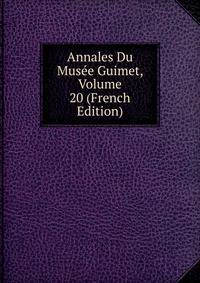 Annales Du Musee Guimet, Volume 20 (French Edition)