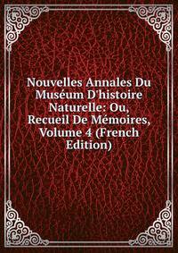 Nouvelles Annales Du Mus?um D'histoire Naturelle: Ou, Recueil De M?moires, Volume 4 (French Edition)