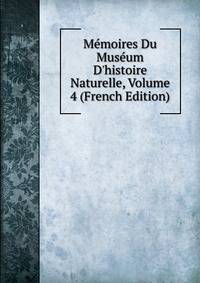 M?moires Du Mus?um D'histoire Naturelle, Volume 4 (French Edition)