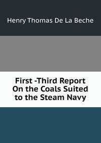 First -Third Report On the Coals Suited to the Steam Navy