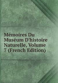 M?moires Du Mus?um D'histoire Naturelle, Volume 7 (French Edition)