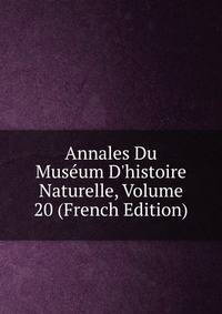 Annales Du Mus?um D'histoire Naturelle, Volume 20 (French Edition)