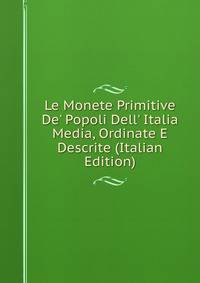 Le Monete Primitive De' Popoli Dell' Italia Media, Ordinate E Descrite (Italian Edition)