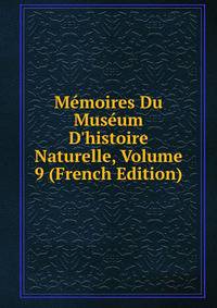 M?moires Du Mus?um D'histoire Naturelle, Volume 9 (French Edition)
