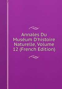 Annales Du Mus?um D'histoire Naturelle, Volume 12 (French Edition)