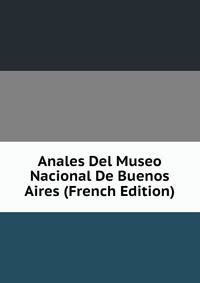 Anales Del Museo Nacional De Buenos Aires (French Edition)