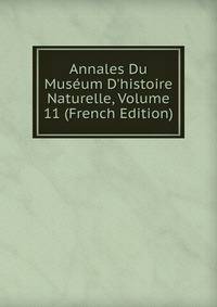 Annales Du Mus?um D'histoire Naturelle, Volume 11 (French Edition)