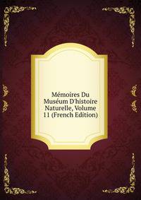 M?moires Du Mus?um D'histoire Naturelle, Volume 11 (French Edition)