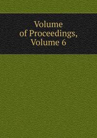 Volume of Proceedings, Volume 6