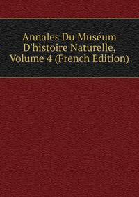 Annales Du Mus?um D'histoire Naturelle, Volume 4 (French Edition)