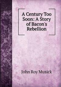 A Century Too Soon: A Story of Bacon's Rebellion