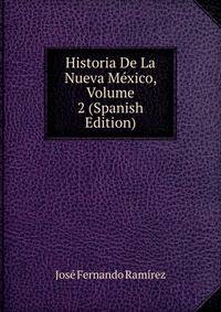 Historia De La Nueva Mexico, Volume 2 (Spanish Edition)