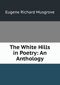 The White Hills in Poetry: An Anthology