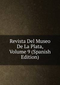 Revista Del Museo De La Plata, Volume 9 (Spanish Edition)