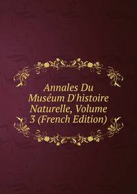 Annales Du Mus?um D'histoire Naturelle, Volume 3 (French Edition)