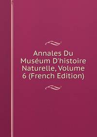 Annales Du Mus?um D'histoire Naturelle, Volume 6 (French Edition)