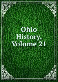 Ohio History, Volume 21