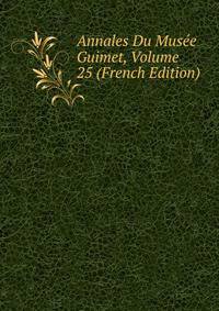 Annales Du Musee Guimet, Volume 25 (French Edition)