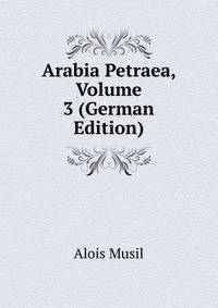 Arabia Petraea, Volume 3 (German Edition)