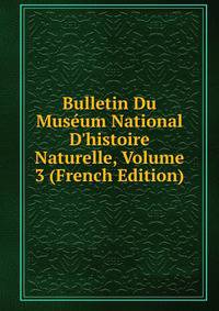 Bulletin Du Mus?um National D'histoire Naturelle, Volume 3 (French Edition)