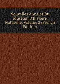 Nouvelles Annales Du Mus?um D'histoire Naturelle, Volume 2 (French Edition)