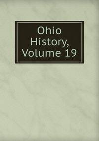 Ohio History, Volume 19