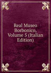 Real Museo Borbonico, Volume 5 (Italian Edition)