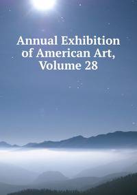 Annual Exhibition of American Art, Volume 28