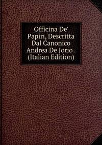 Officina De' Papiri, Descritta Dal Canonico Andrea De Jorio . (Italian Edition)