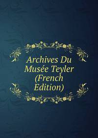 Archives Du Musee Teyler (French Edition)