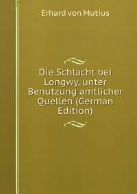 Die Schlacht bei Longwy, unter Benutzung amtlicher Quellen (German Edition)