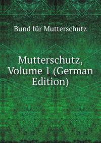 Mutterschutz, Volume 1 (German Edition)