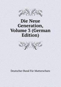Die Neue Generation, Volume 3 (German Edition)