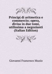 Principj di aritmetica e commercio; opera, divisa in due tomi, utilissima a negozianti (Italian Edition)