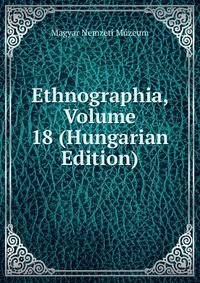 Ethnographia, Volume 18 (Hungarian Edition)