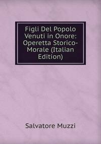 Figli Del Popolo Venuti in Onore: Operetta Storico-Morale (Italian Edition)