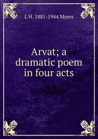 Arvat; a dramatic poem in four acts