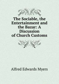 The Sociable, the Entertainment and the Bazar: A Discussion of Church Customs