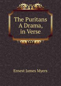 The Puritans A Drama, in Verse.