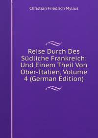 Reise Durch Des Sudliche Frankreich: Und Einem Theil Von Ober-Italien, Volume 4 (German Edition)