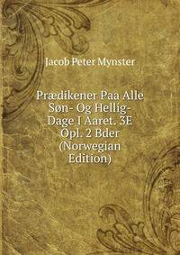 Pr?dikener Paa Alle Son- Og Hellig-Dage I Aaret. 3E Opl. 2 Bder (Norwegian Edition)