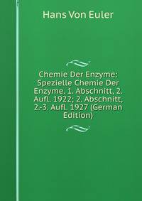 Chemie Der Enzyme: Spezielle Chemie Der Enzyme. 1. Abschnitt, 2. Aufl. 1922; 2. Abschnitt, 2.-3. Aufl. 1927 (German Edition)