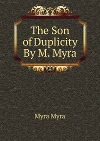 The Son of Duplicity By M. Myra.