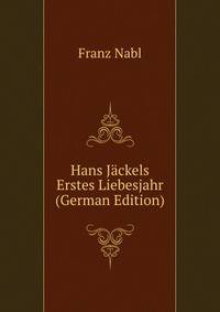 Hans Jackels Erstes Liebesjahr (German Edition)