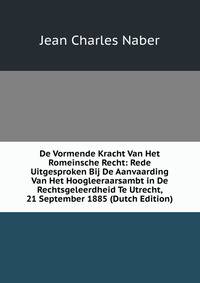 De Vormende Kracht Van Het Romeinsche Recht: Rede Uitgesproken Bij De Aanvaarding Van Het Hoogleeraarsambt in De Rechtsgeleerdheid Te Utrecht, 21 September 1885 (Dutch Edition)