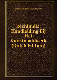 Rechlindis: Handleiding Bij Het Kunstnaaldwerk (Dutch Edition)