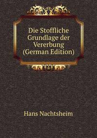 Die Stoffliche Grundlage der Vererbung (German Edition)